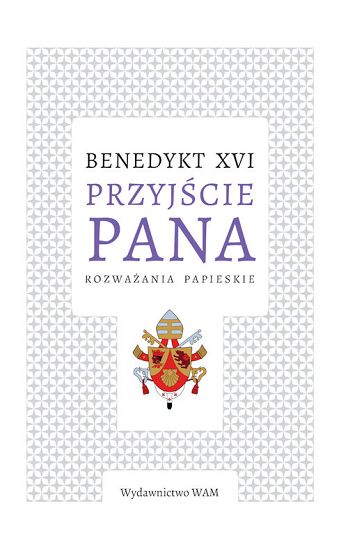 Przyjście Pana Rozważania papieskie - Benedykt XVI