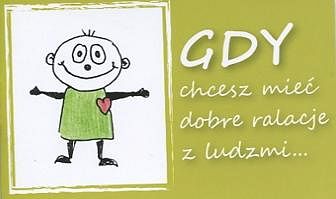 Gdy chcesz mieć dobre relacje z ludźmi...