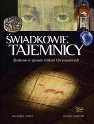 Świadkowie Tajemnicy. Śledztwo w sprawie relikwii Chrystusowych