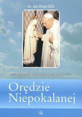 Orędzie Niepokalanej. Historia objawień fatimskich. (miękka)