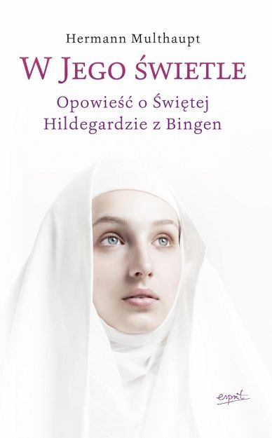 W Jego świetle. Opowieść o świętej Hildegardzie z Bingen
