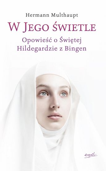 W Jego świetle. Opowieść o świętej Hildegardzie z Bingen