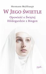 W Jego świetle. Opowieść o świętej Hildegardzie z Bingen