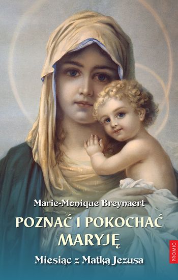 Poznać i pokochać Maryję Miesiąc z Matką Jezusa