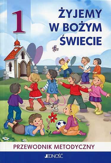 Przewodnik metodyczny Kl. 1 - Żyjemy w Bożym świecie