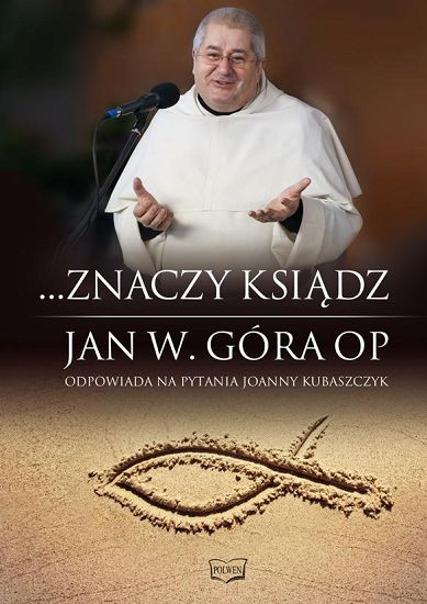 ...Znaczy ksiądz. Jan W. Góra OP odpowiada na pytania Joanny Kubaszczyk