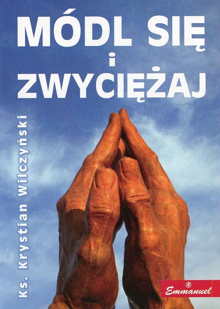 Módl się i zwyciężaj - ks. Krystian Wilczyński