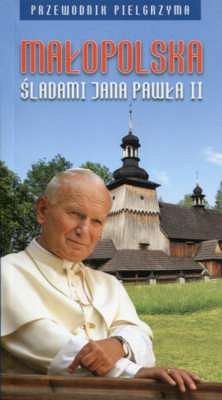 Małopolska. Śladami Jana Pawła II