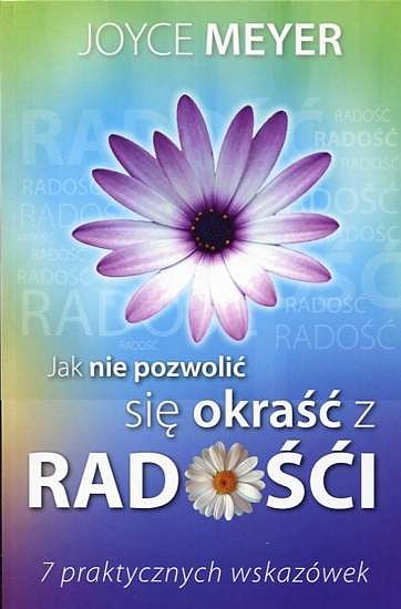 Jak nie pozwolić się okraść z radości – 7 praktycznych wskazówek (Joyce Meyer)