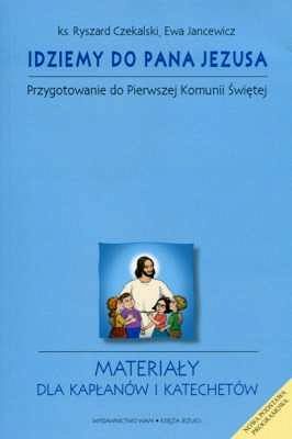 IDZIEMY DO PANA JEZUSA. Przygotowanie do Pierwszej Komunii Świętej
