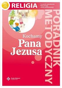 Poradnik metodyczny kl. 2 Kochamy Pana Jezusa 
