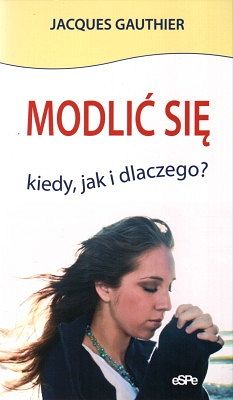 Modlić się - kiedy, jak i dlaczego?