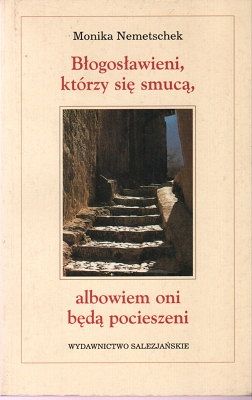 Błogosławieni, którzy się smucą, albowiem oni będą pocieszeni