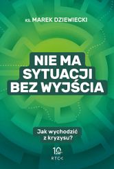 Nie ma sytuacji bez wyjścia - ks. Marek Drzewiecki