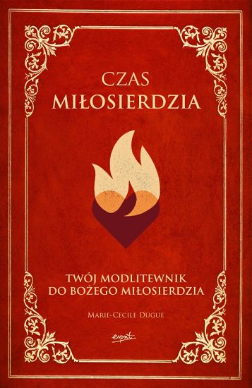 Czas Miłosierdzia. Twój modlitewnik do Bożego Miłosierdzia