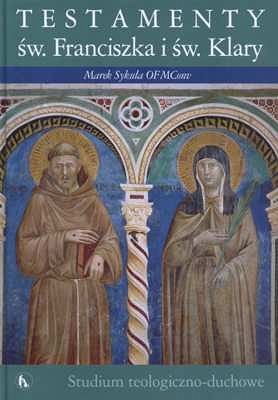 Testamenty św. Franciszka i św. Klary. Studium teologiczno-duchowe
