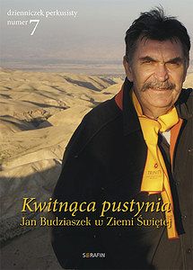 Kwitnąca pustynia. Jan Budziaszek w Ziemi Świętej