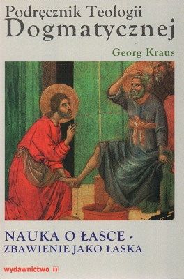 Podręcznik Teologii Dogmatycznej - Nauka o łasce - zbawienie jako łaska