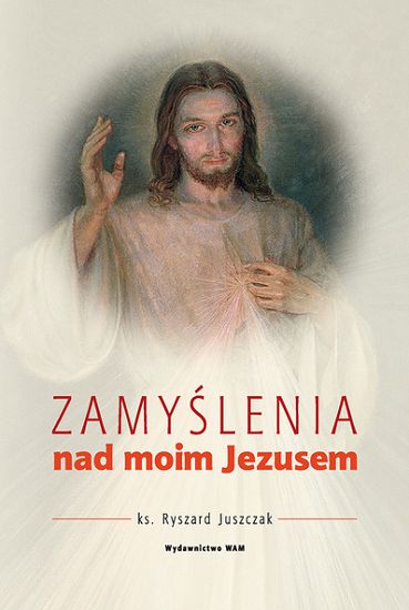 ZAMYŚLENIA NAD MOIM JEZUSEM