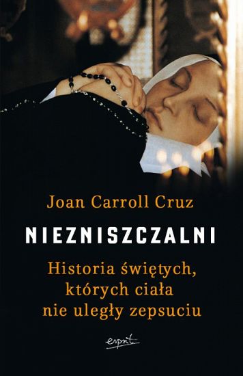 Niezniszczalni Historie świętych których ciała nie uległy zniszczeniu