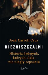 Niezniszczalni Historie świętych których ciała nie uległy zniszczeniu