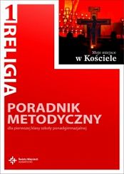 Poradnik metodyczny kl. 1 liceum i technikum - Moje miejsce w Kościele
