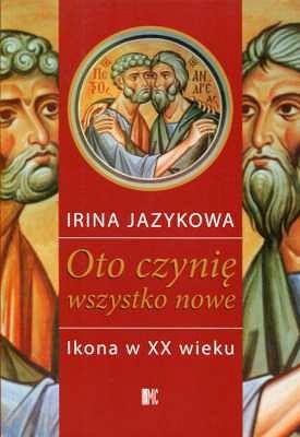 Oto czynię wszystko nowe. Ikona w XX w.