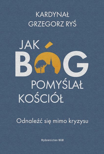 Jak Bóg pomyślał Kościół Odnaleźć się mino kryzysu