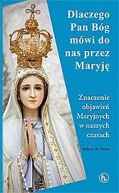 Dlaczego Pan Bóg mówi do nas przez Maryję. Znaczenie objawień Maryjnych w naszych czasach