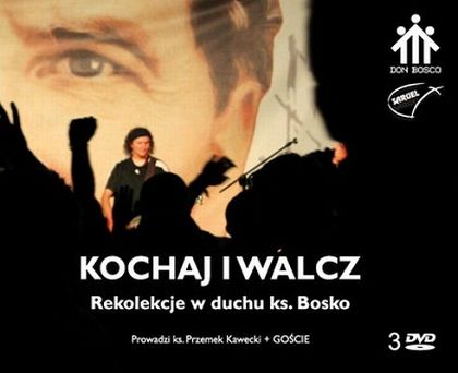 KOCHAJ I WALCZ Rekolekcje w duchu ks. Bosko