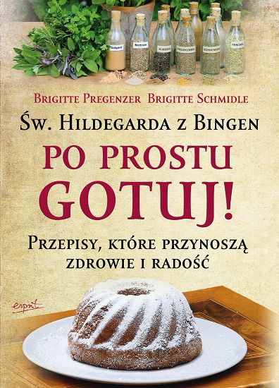 Św. Hildegarda z Bingen Po prostu gotuj! 