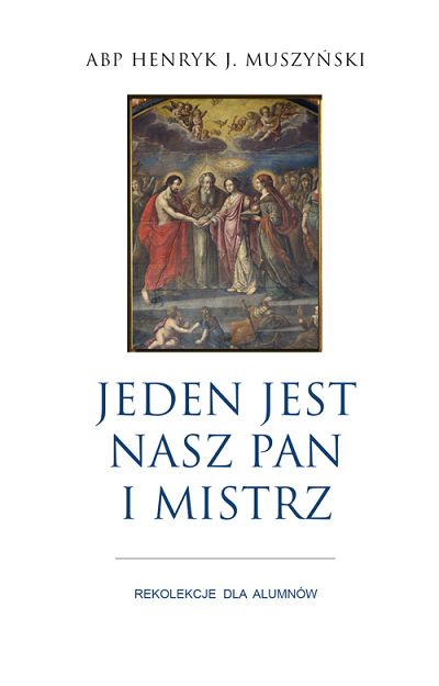 Jeden jest nasz Pan i Mistrz. rekolekcje dla alumnów