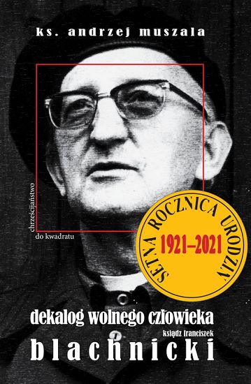 Dekalog wolnego człowieka. Ksiądz Franciszek Blachnicki - ks. Muszala Andrzej