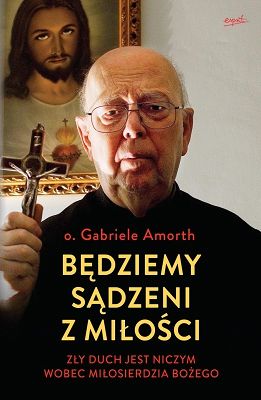Będziemy sądzeni z miłości -Zły duch jest niczym wobec Miłosierdzia Bożego