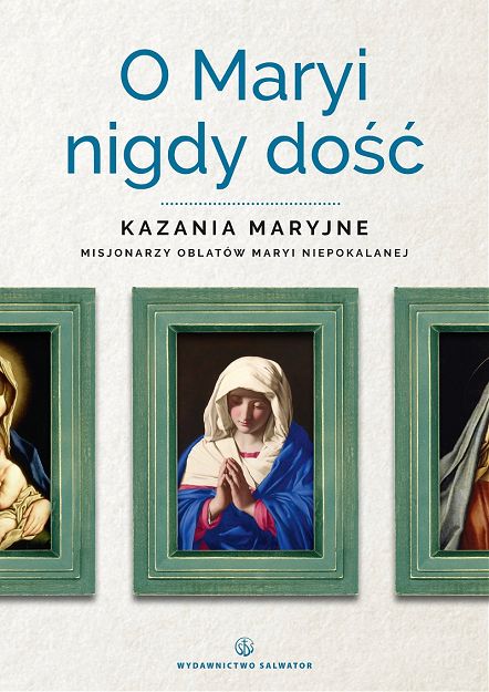 O Maryi nigdy dość kazania Maryjne