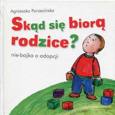 Skąd się biorą rodzice? nie-bajka o adopcji