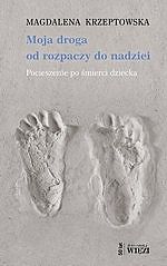 Moja droga od rozpaczy do nadziei. Pocieszenie po śmierci dziecka