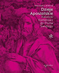 Dzieje Apostolskie. Katolicki Komentarz do Pisma Świętego - William S. Kurz SI