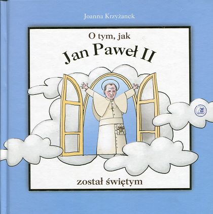 O tym, jak Jan Paweł II został świętym