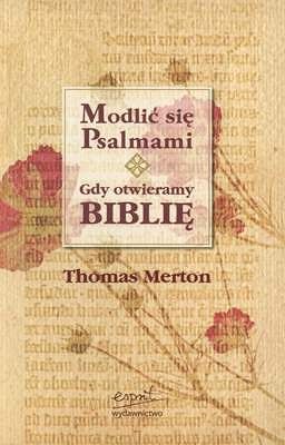 Modlić się psalmami. Gdy otwieramy Biblię.