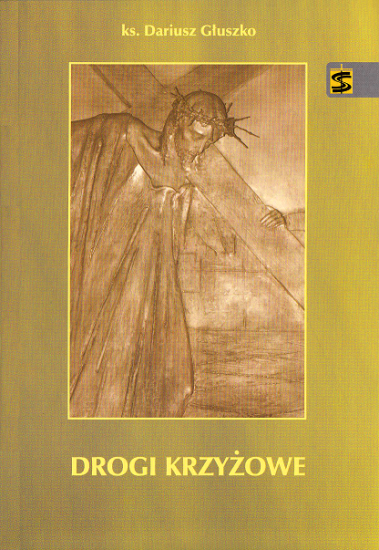 Drogi krzyżowe - ks. Dariusz Głuszko - ROZWAŻANIA
