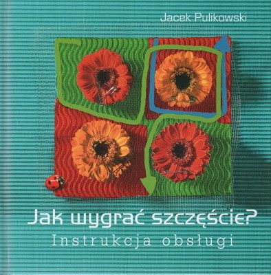 Jak wygrać szczęście? Instrukcja obsługi