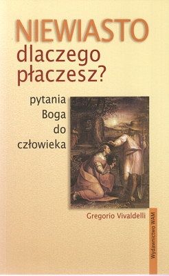 Niewiasto, dlaczego płaczesz? Pytania Boga do człowieka