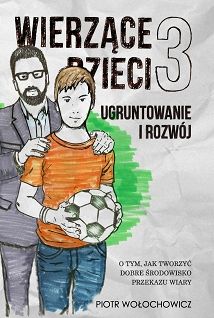 Wierzące dzieci 3. Ugruntowanie i rozwój