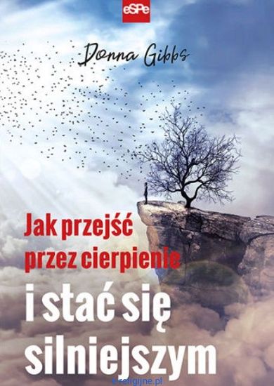Jak przejść przez cierpienie i stać się silniejszym
