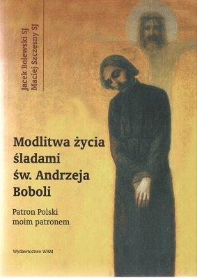 Modlitwa życia śladami św. Andrzeja Boboli