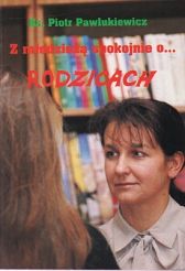 Z młodzieżą spokojnie o... rodzicach. Z rodzicami spokojnie o... młodzieży.