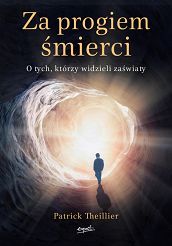 Za progiem śmierci O tych, którzy widzieli zaświaty