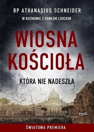 Wiosna Kościoła, która nie nadeszła - Bp Athanasius Schneider, Paweł Lisiecki