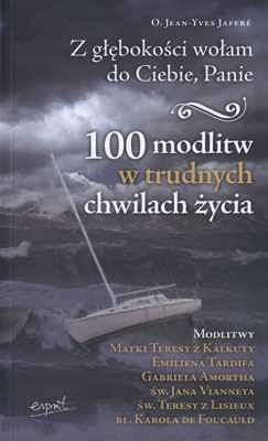 Z głębokości wołam do Ciebie, Panie. 100 modlitw w trudnych chwilach życia